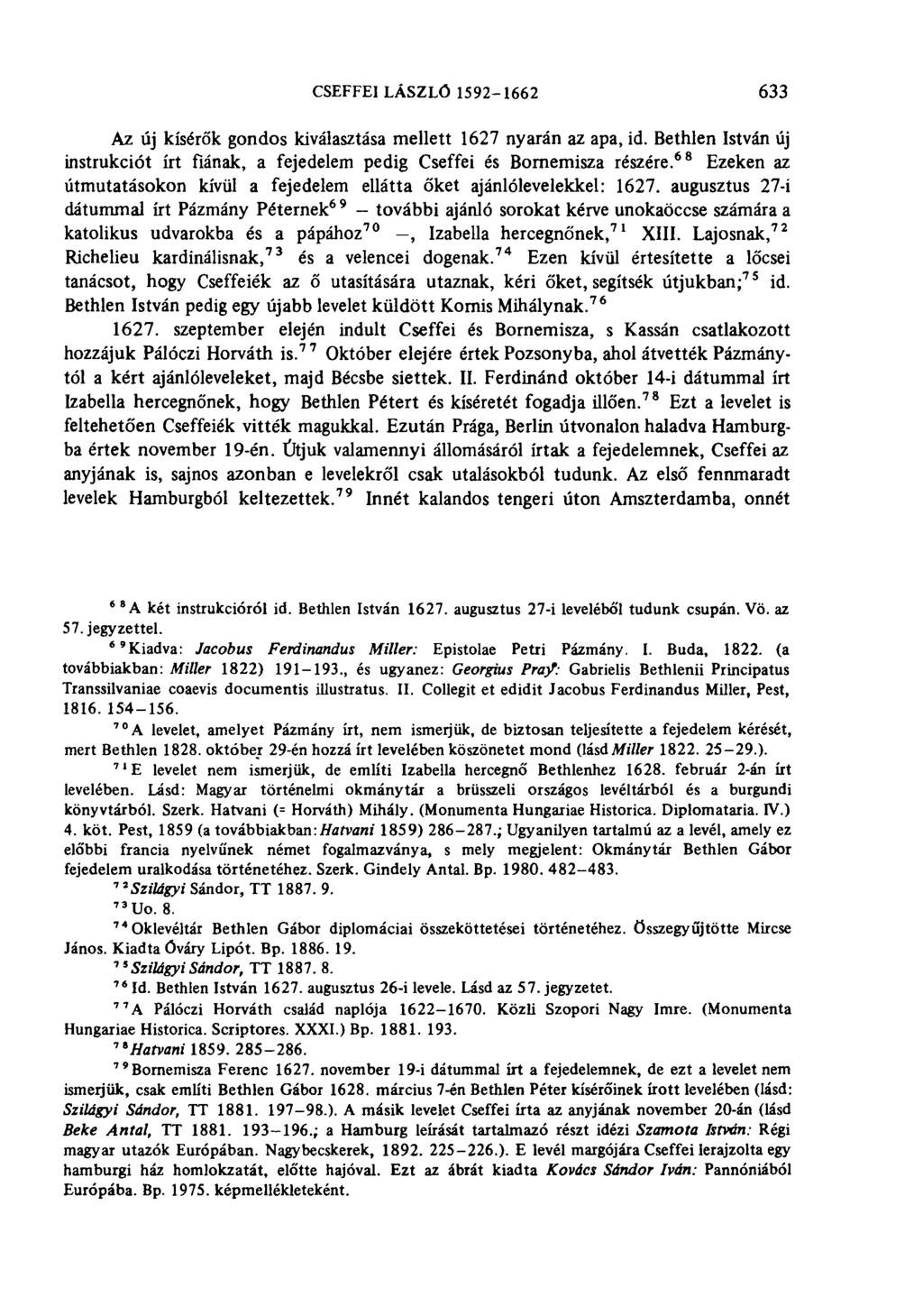 CSEFFEI LÁSZLÓ 1592-1662 633 Az új kísérők gondos kiválasztása mellett 1627 nyarán az apa, id. Bethlen István új instrukciót írt fiának, a fejedelem pedig Cseffei és Bornemisza részére.