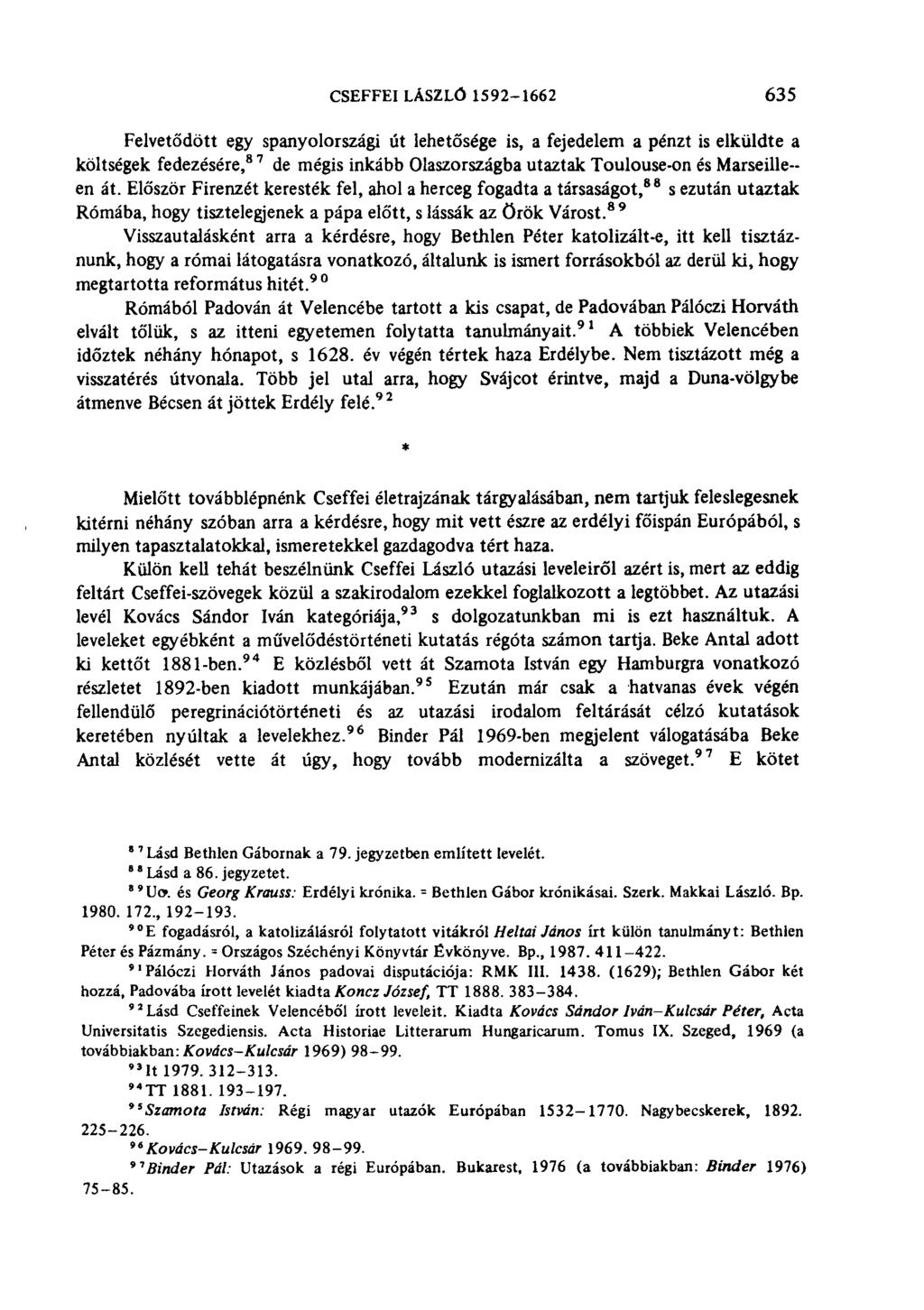 CSEFFEI LÁSZLÓ 1592-1662 635 Felvetődött egy spanyolországi űt lehetősége is, a fejedelem a pénzt is elküldte a költségek fedezésére, 8 7 de mégis inkább Olaszországba utaztak Toulouse-on és