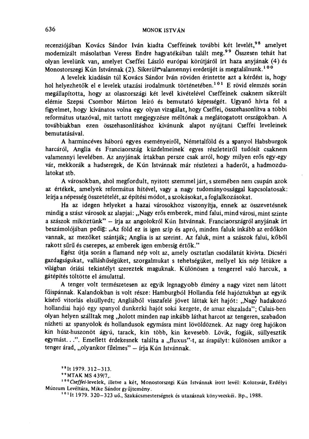 636 MONOK ISTVÁN recenziójában Kovács Sándor Iván kiadta Cseffeinek további két levelét, 98 amelyet modernizált másolatban Veress Endre hagyatékában talált meg.