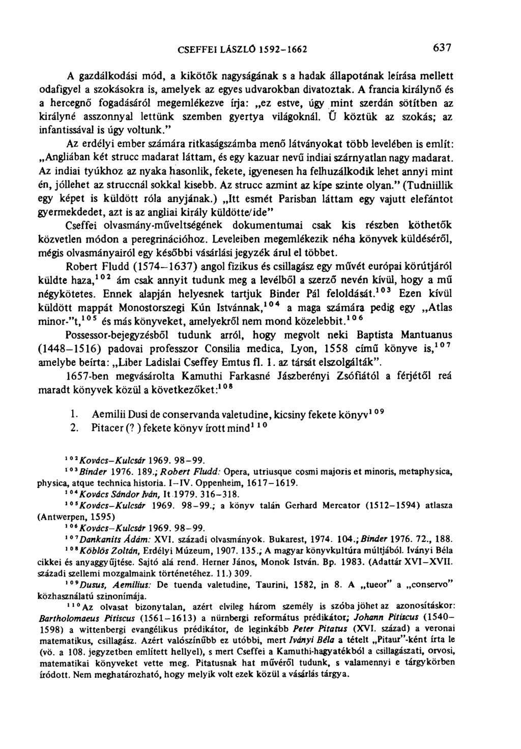 CSEFFEI LÁSZLÓ 1592-1662 637 A gazdálkodási mód, a kikötők nagyságának s a hadak állapotának leírása mellett odafigyel a szokásokra is, amelyek az egyes udvarokban divatoztak.