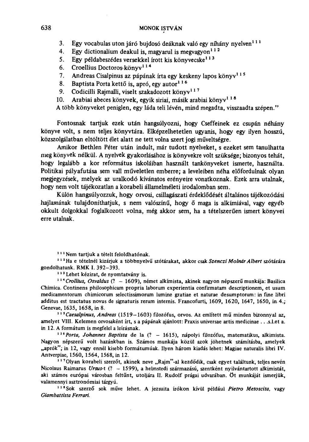 638 MONOK ISTVÁN 3. Egy vocabulas uton járó bujdosó deáknak való egy níhány nyelven 111 4. Egy dictionalium deákul is, magyarul is megvagyon 112 5.