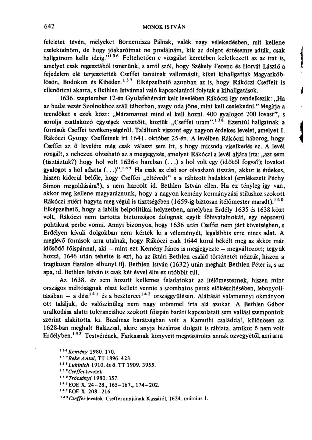 642 MONOK ISTVÁN feleletet tévén, melyeket Bornemisza Pálnak, valék nagy vélekedésben, mit kellene cseleküdnöm, de hogy jóakaróimat ne prodálnám, kik az dolgot értésemre adták, csak hallgatnom kelle
