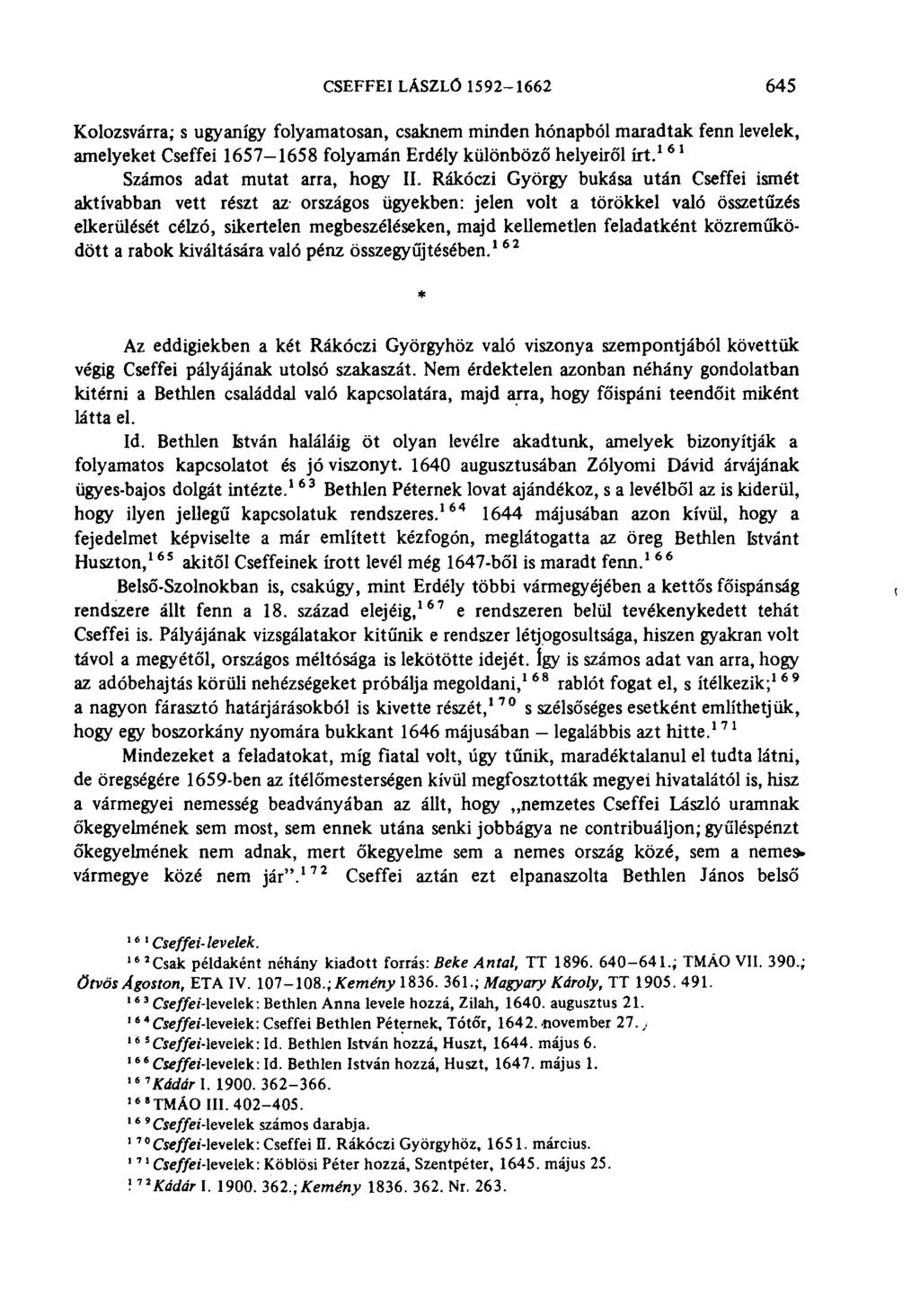 CSEFFEI LÁSZLÓ 1592-1662 645 Kolozsvárra; s ugyanígy folyamatosan, csaknem minden hónapból maradtak fenn levelek, amelyeket Cseffei 1657-1658 folyamán Erdély különböző helyeiről út.