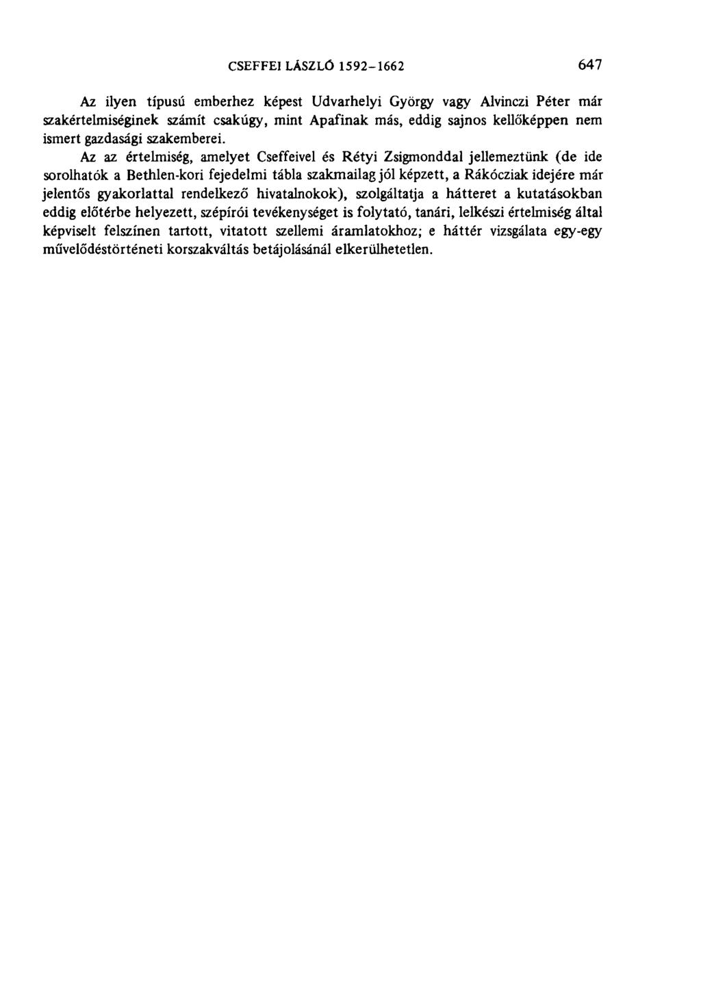 CSEFFEI LÁSZLÓ 1592-1662 647 Az ilyen típusú emberhez képest Udvarhelyi György vagy Alvinczi Péter már szakértelmiséginek számít csakúgy, mint Apafinak más, eddig sajnos kellőképpen nem ismert