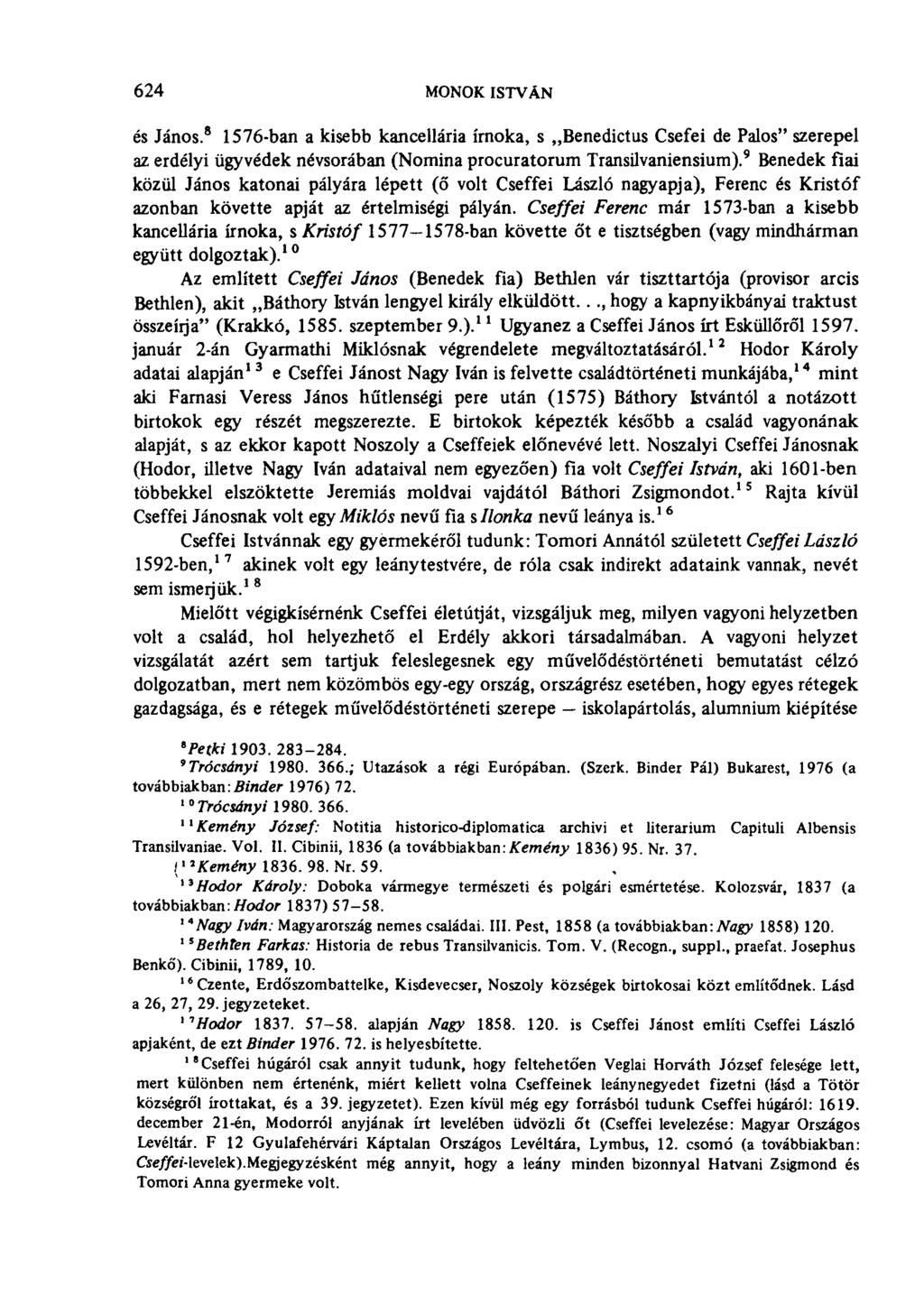 624 MONOK ISTVÁN és János. 8 1576-ban a kisebb kancellária írnoka, s Benedictus Csefei de Pálos" szerepel az erdélyi ügyvédek névsorában (Nomina procuratorum Transilvaniensium).