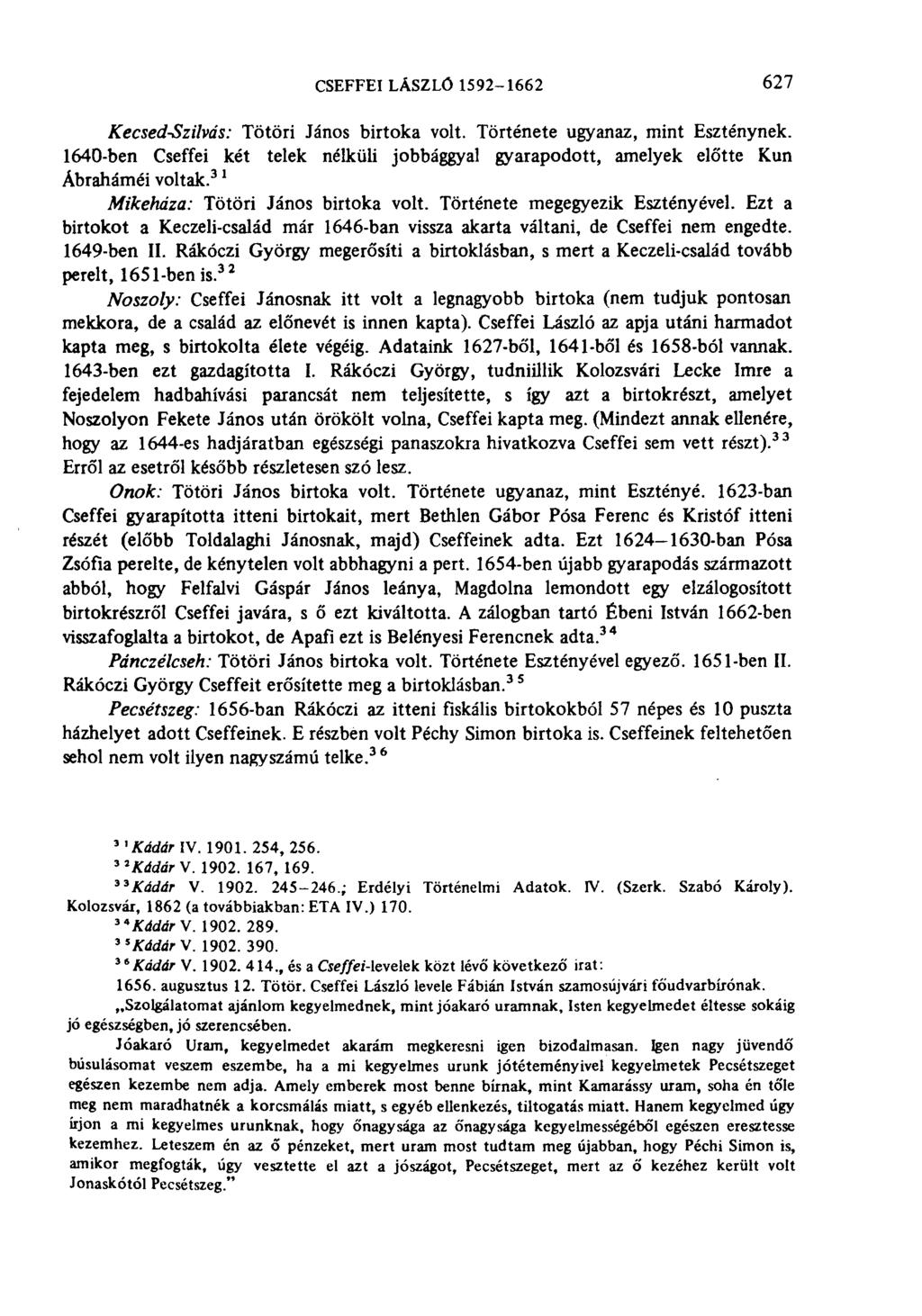 CSEFFEI LÁSZLÓ 1592-1662 627 Kecsed-Szilvás: Tötöri János birtoka volt. Története ugyanaz, mint Eszténynek.