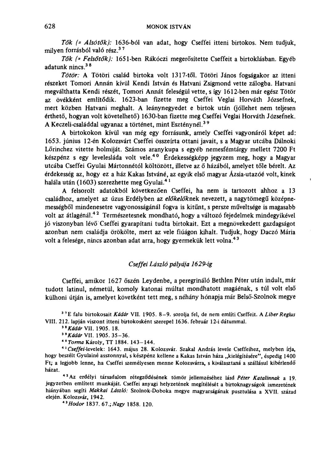 628 MONOK ISTVÁN Tők (- Alsótők): 1636-ból van adat, hogy Cseffei itteni birtokos. Nem tudjuk, milyen forrásból való rész. 3 7 Tők f- Felsőtők): 1651-ben Rákóczi megerősítette Cseffeit a birtoklásban.
