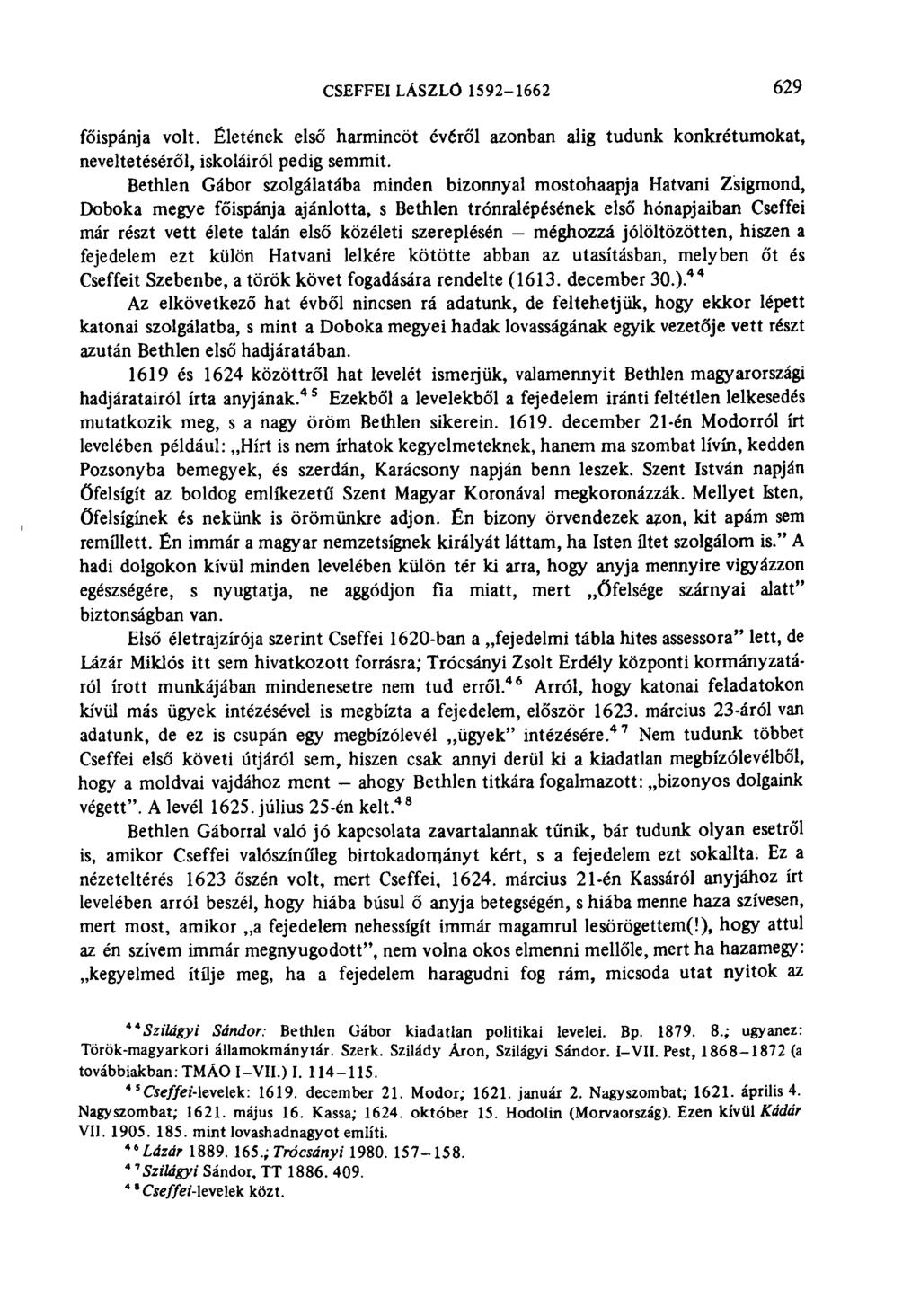 CSEFFEI LÁSZLÓ 1592-1662 629 főispánja volt. Életének első harmincöt évéről azonban alig tudunk konkrétumokat, neveltetéséről, iskoláiról pedig semmit.