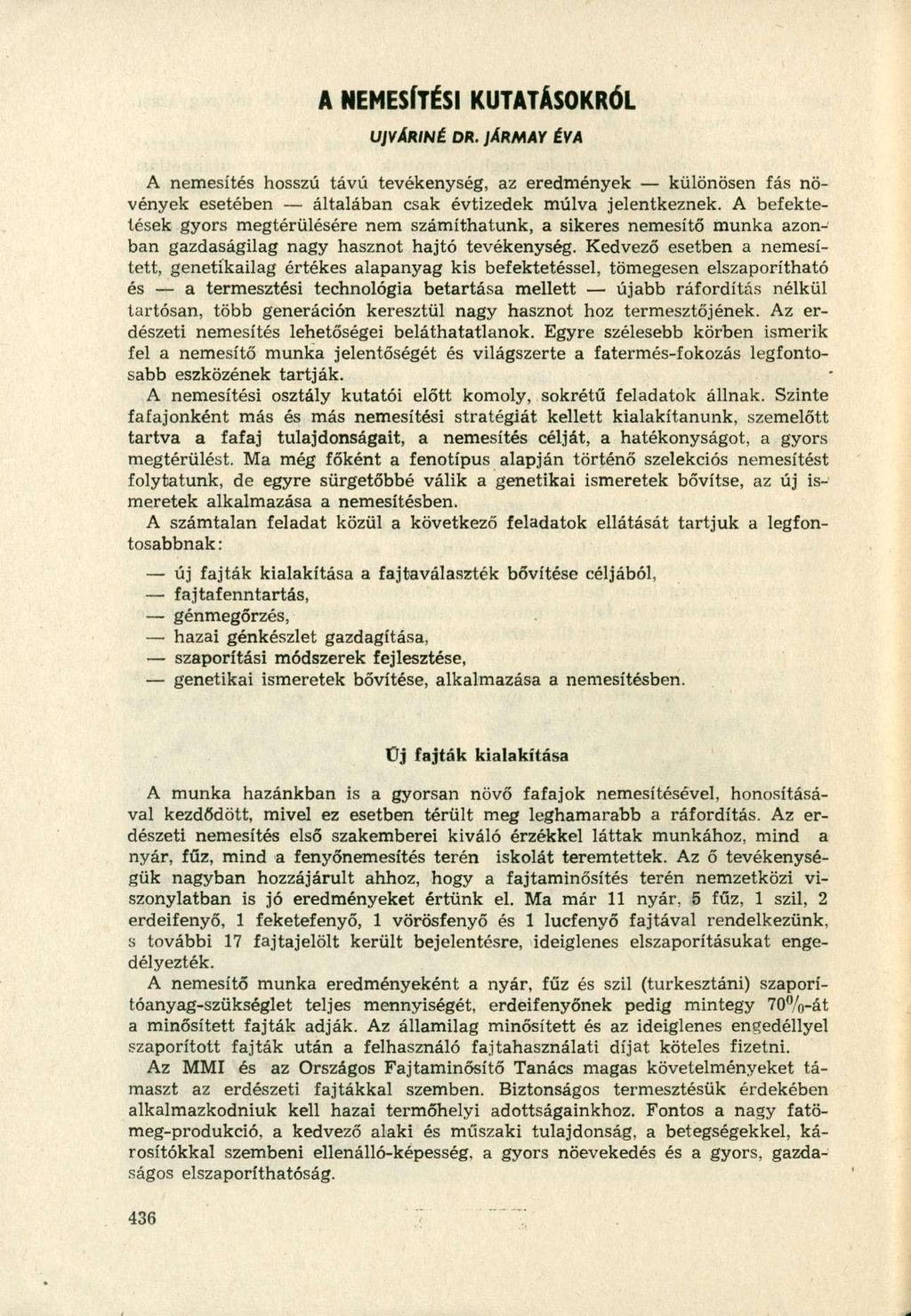 A NEMESÍTÉSI KUTATÁSOKRÓL UJVÁRINÉ DR. JÁRMAY ÉVA A nemesítés hosszú távú tevékenység, az eredmények különösen fás növények esetében általában csak évtizedek múlva jelentkeznek.