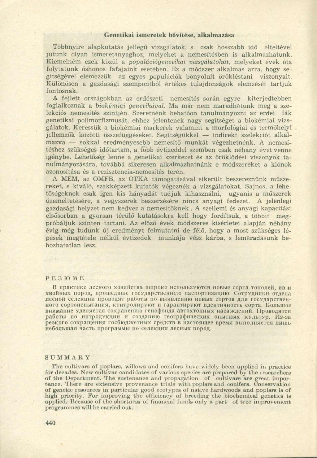 Genetikai ismeretek bővítése, alkalmazása Többnyire alapkutatás jellegű vizsgálatok, s csak hosszabb idő elteltével jutunk olyan ismeretanyaghoz, melyeket a nemesítésben is alkalmazhatunk.