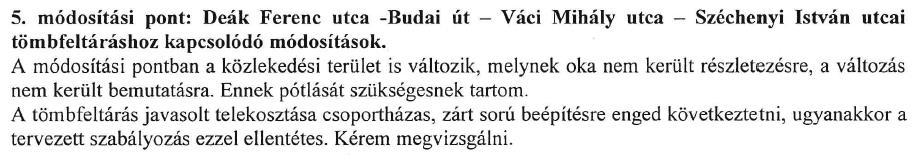 Ennek érdekében csökkenti a legkisebb beépíthető telekszélesség mértékét. Az észrevételben szereplő intenzitásnövekedés az alátámasztó munkarészben szereplő téves HÉSZ paramétereknek köszönhető.