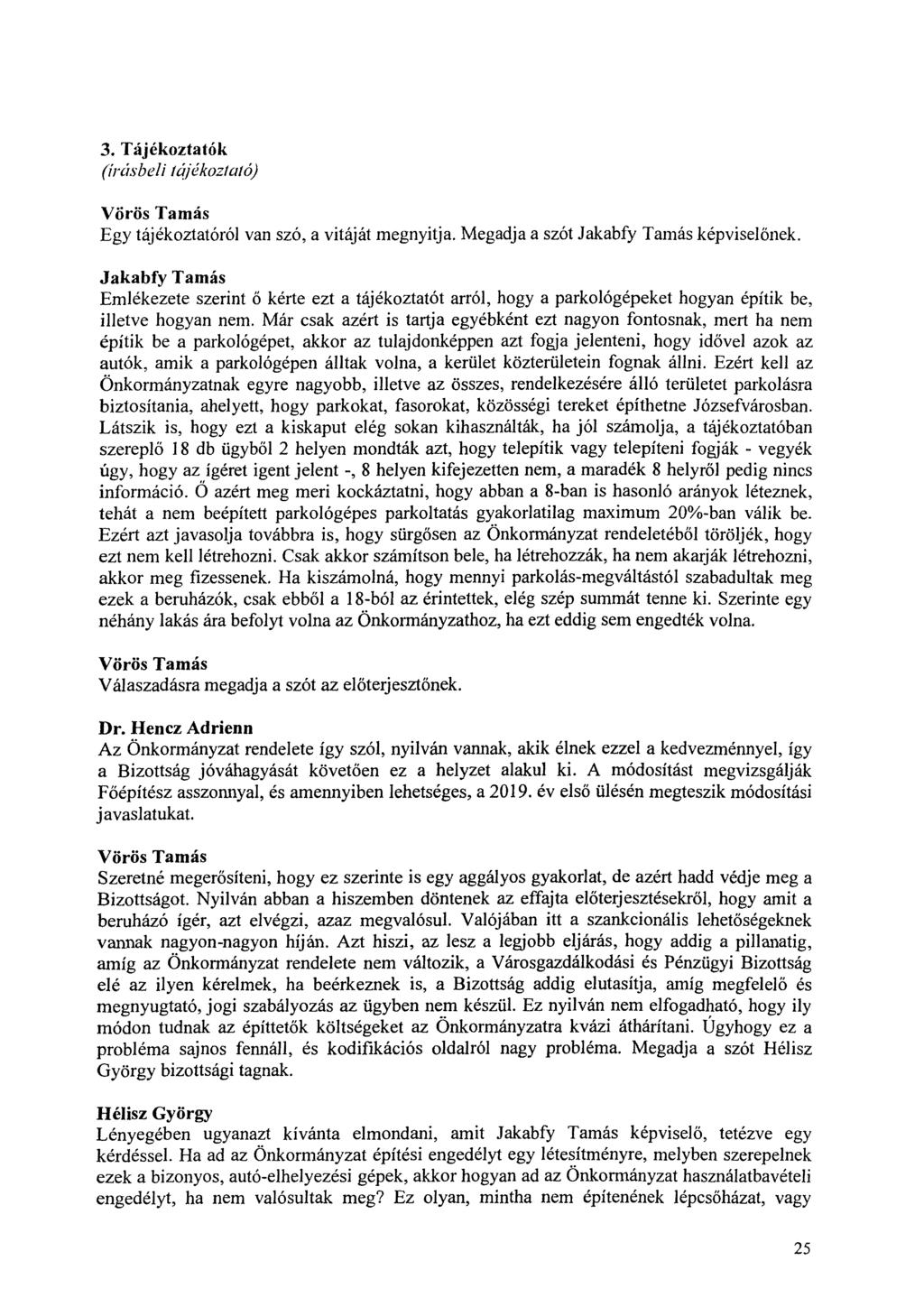 3. Tájékoztatók (írásbeli iájékoziató) Vörös Tamás Egy tájékoztatóról van szó, a vitáját megnyitja. Megadja a szót Jakabfy Tamás képviselőnek.