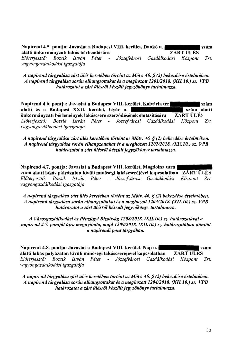 Napirend 4.5. pontja: Javaslat a Budapest VIII. kerület, Dankó u. MIN= szám alatti önkormányzati lakás bérbeadására ZART ULES Előterjesztő: Bozsik István Péter Józsefvárosi Gazdálkodási Központ Zrt.
