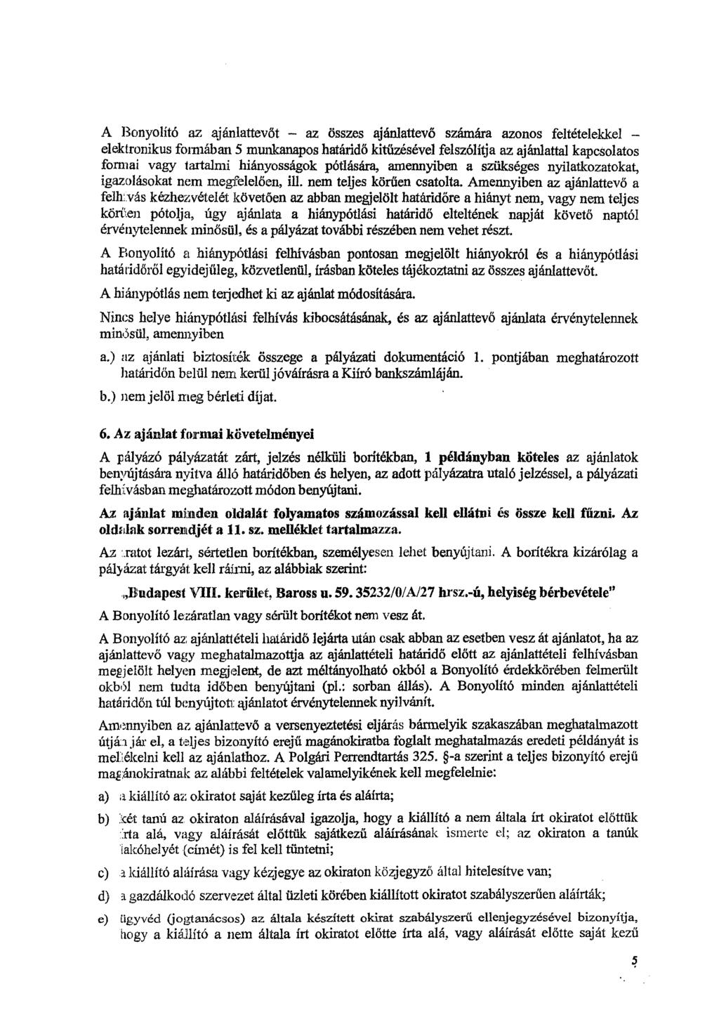 A Bonyolító az ajánlattevőt az összes ajánlattevő számára azonos feltételekkel elektronikus formában 5 munkanapos határidő kitüzésével felszólítja az ajánlattal kapcsolatos formai vagy tartalmi