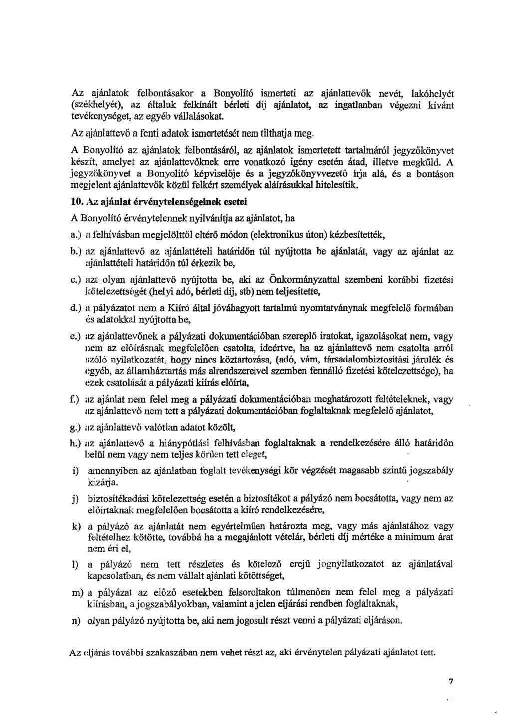 Az ajánlatok felbontásakor a Bonyolító ismerteti az ajánlattevők nevét, lakóhelyét (székhelyét), az általuk felkínált bérleti díj ajánlatot, az ingatlanban végezni kívánt tevékenységet, az egyéb