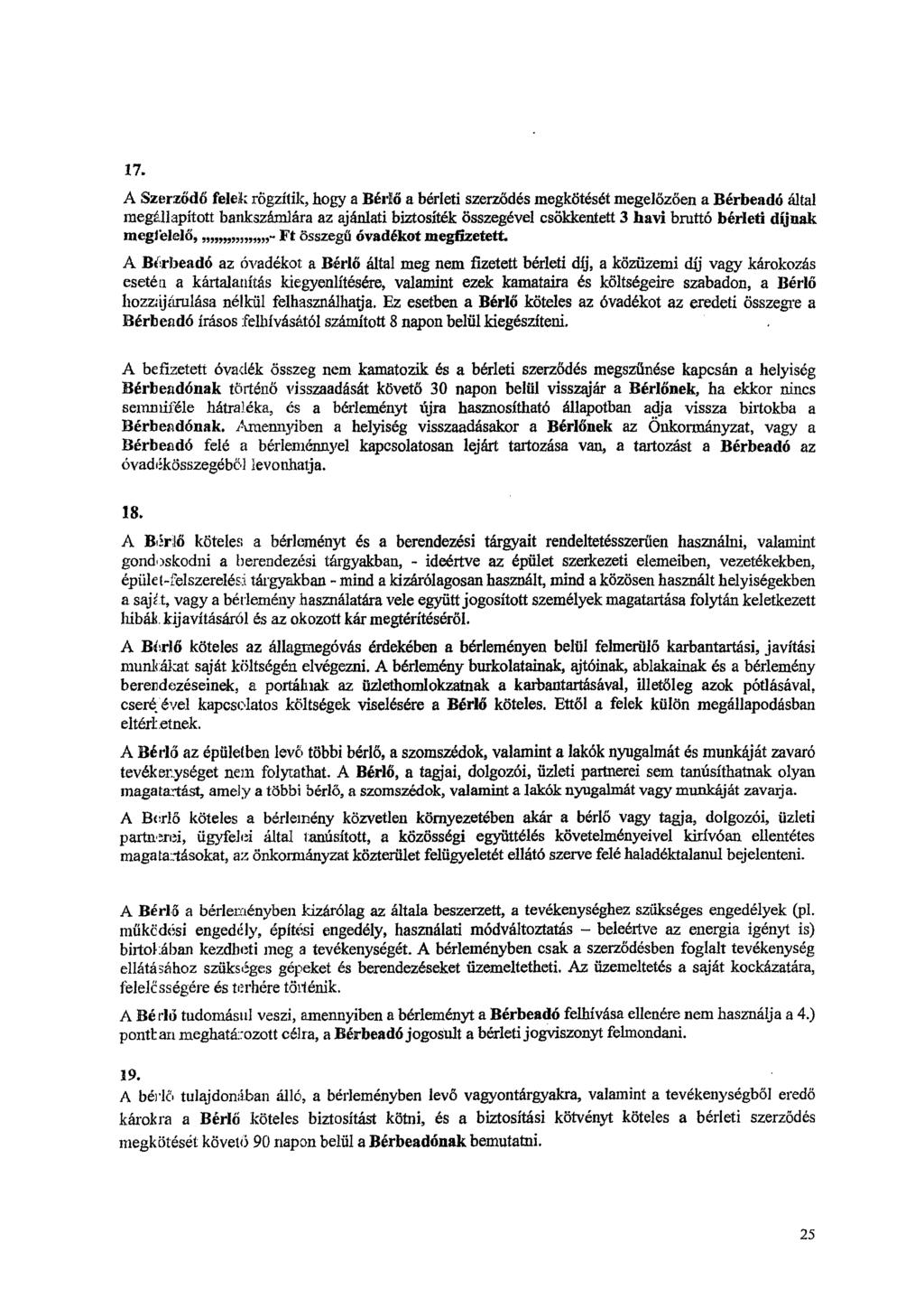 17. A Szerződő felek rögzítik, hogy a Bér/6 a bérleti szerződés megkötését megelőzően a Bérbeadó által megállapított bankszámlára az ajánlati biztosíték összegével csökkentett 3 havi bruttó bérleti
