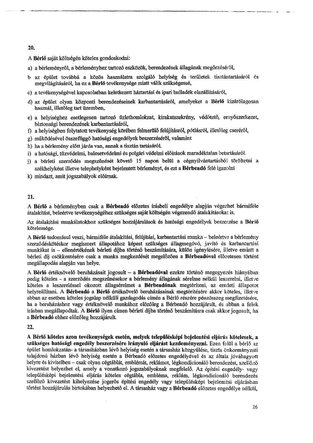 20. A Bérlő saját költségen köteles gondoskodni: a) a bérleményről, a bérleményhez tartozó eszközök, berendezések állagának megőrzéséről, b az épület továbbá a közös használatra szolgáló helyiség es