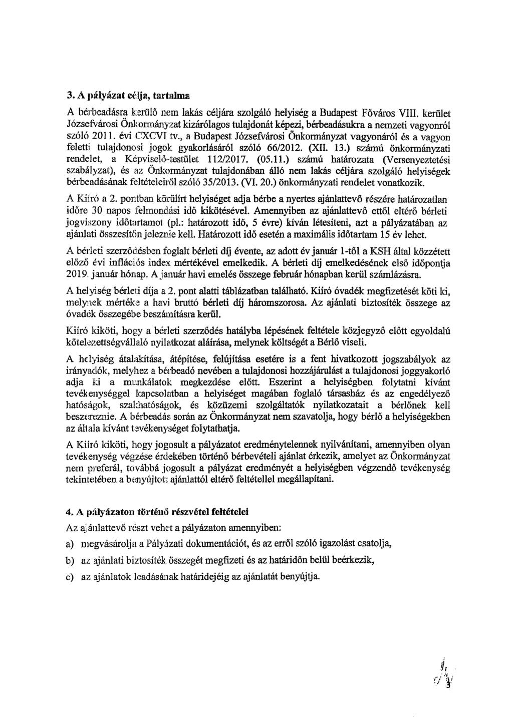 3. A pályázat célja, tartalma A bérbeadásra kerülő nem lakás céljára szolgáló helyiség a Budapest Főváros VIII.