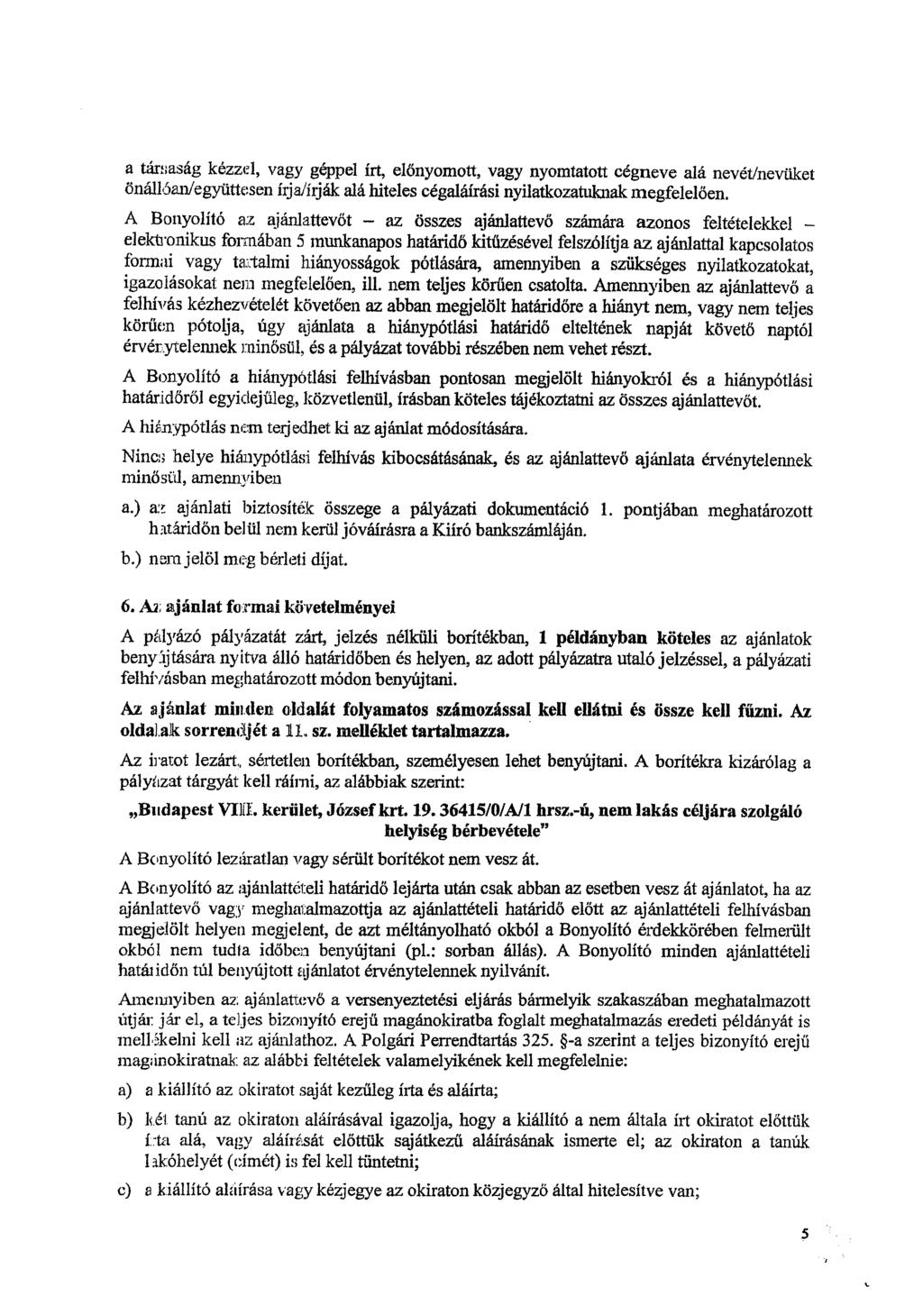 a társaság kézzel, vagy géppel írt, előnyomott, vagy nyomtatott cégneve alá nevét/nevüket önállóan/együttesen írjaiírják alá hiteles cégaláírási nyilatkozatuknak megfelelően.