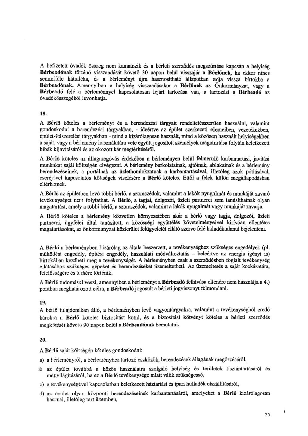 A befizetett óvadék összeg nem kamatozik és a bérleti szerződés megszűnése kapcsán a helyiség Bérbeadónak tönénő visszaadását követő 30 napon belül visszajár a Bérlőnek, ha ekkor nines semmiféle