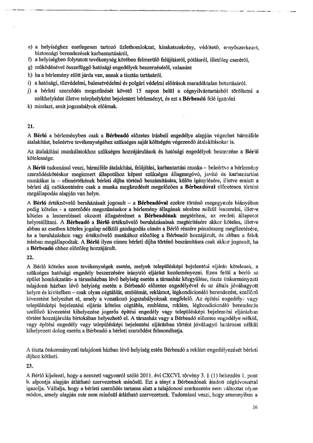 e) a helyiséghez esetlegesen tartozó üzlethomlokzat, kirakatszekrény, védőtető, ernyőszerkezet, biztonsági berendezések karbantartásáról, t) a helyiségben folytatott tevékenység körében felmerülő