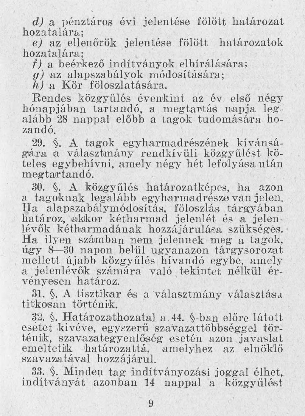 d) a pénztáros évi jelentése fölött határozat hozataiara ; e) az ellenőrök jelentése fölött határozatok hozatalára; f) a beérkező indítványok elbírálására; g) az alapszabályok módosítására; h) a Kör