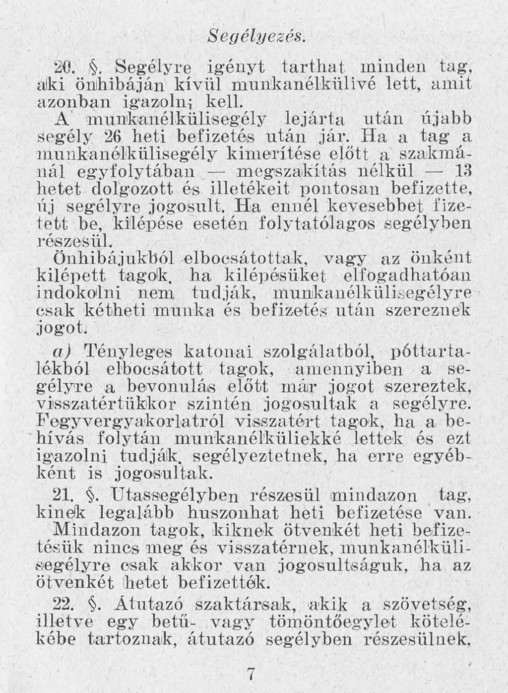 Segélyezés. 20.. Segélyre igényt tarthat minden tag, alki Önhibáján kívül munkanélkülivé lett, amit azonban igazolni kell. A munkanélkülisegély lejárta után újabb segély 26 heti befizetés után jár.