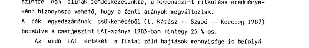 - 125 - A vizsgált erdő átlagos levélfolület-indexc összességében 1977-ig 8,20 ha ha ^ volt (Jakucs 1985), amelynek 79,48 V a a l'ák szintjében, 17,36 V a a cserjeszintben, 3,16 V n pedig a