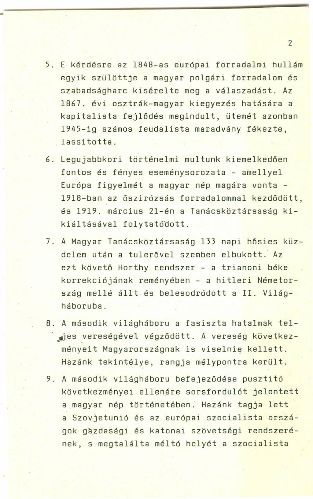 2 5. E kérdésre az 1848-as európai forradalmi hullám egyik szülöttje a magyar polgári forradalom és szabadságharc kisérelte meg a válaszadást. Az 1867.