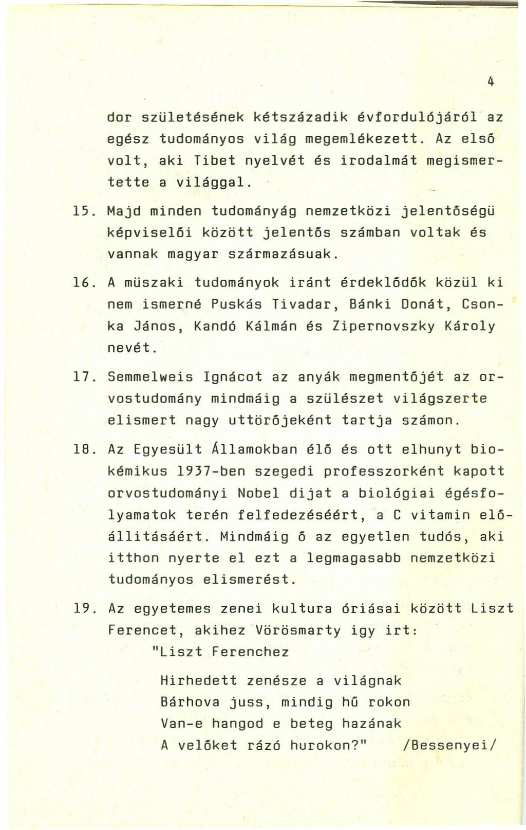 4 dor születésének kétszázadik évfordulójáról az egész tudományos világ megemlékezett. Az első volt, aki Tibet nyelvét és irodalmát megismertette a világgal. 15.