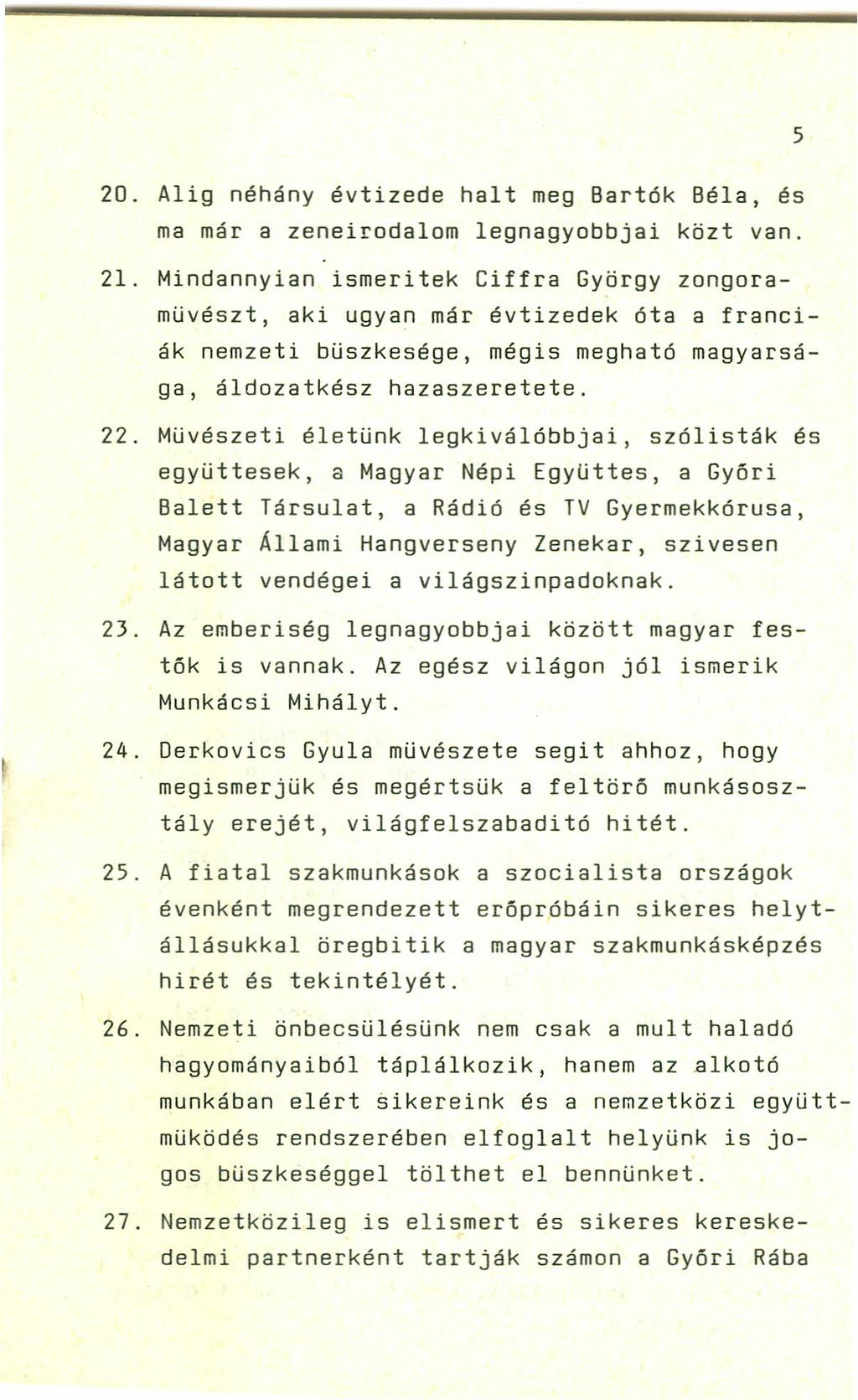 5 20. Alig néhány évtizede halt meg Bartók Béla, és ma már a zeneirodalom legnagyobbjai közt van. 21.
