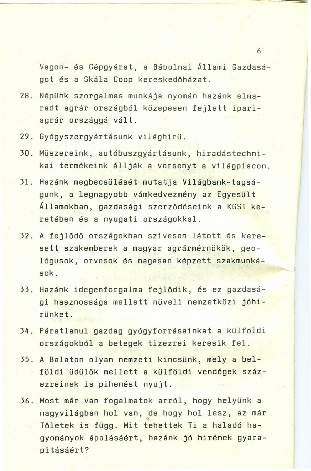 Vagon- és Gépgyárat, a Bábolnai Állami Gazdaságot és a Skála Coop kereskedőházat. 2B. Népünk szorgalmas munkája nyomán hazánk elmaradt agrár országból közepesen fejlett ipariagrár országgá vált. 29.