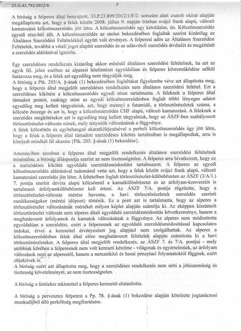 A Kúria 2/2011 (XII.12.) PK Vélemény alábbi rendelkezését semmi bevéve írta mindezeket az ítéletet hozó törvényszéki bíró: 1.