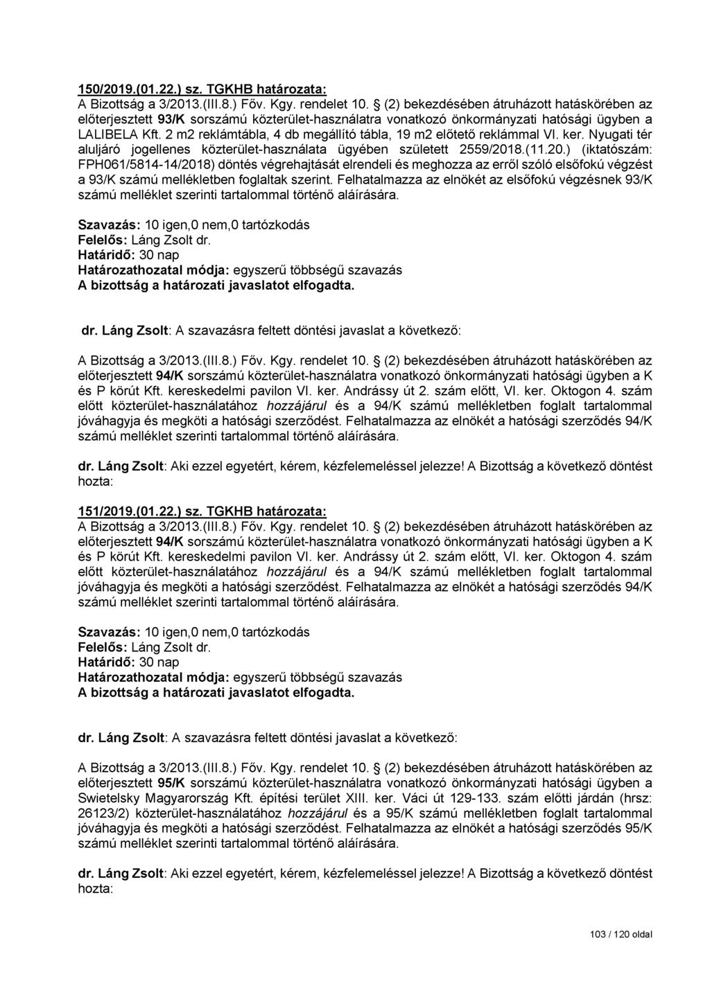 150/2019.(01.22.) sz. TGKHB határozata: előterjesztett 93/K sorszámú közterület-használatra vonatkozó önkormányzati hatósági ügyben a LALIBELA Kft.