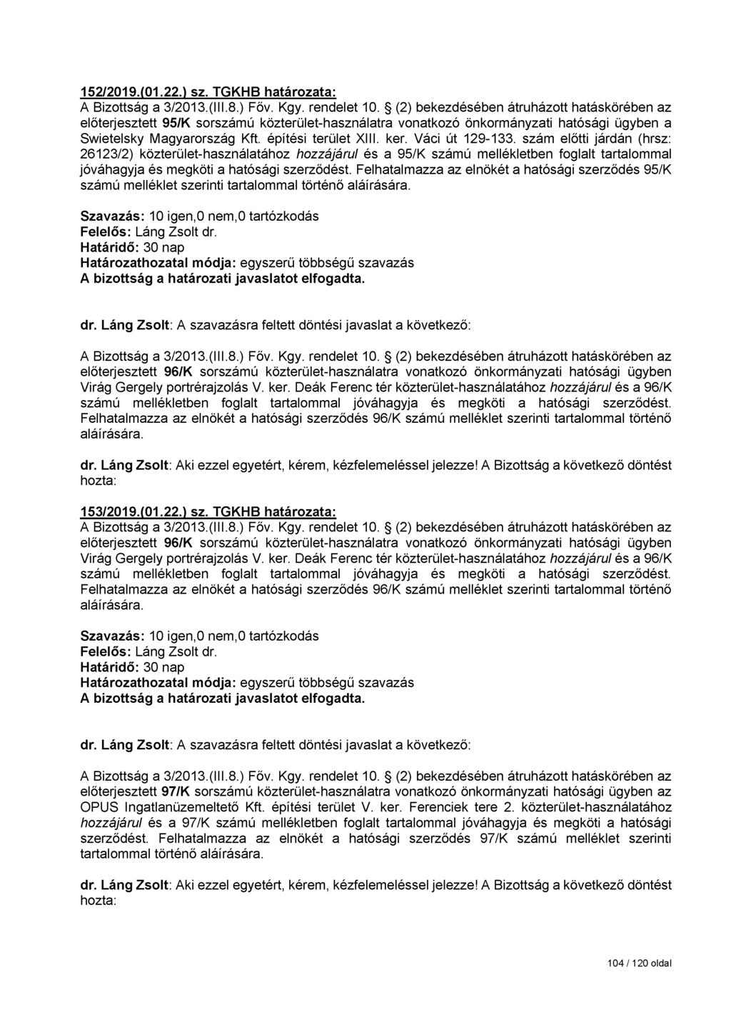 152/2019.(01.22.) sz. TGKHB határozata: előterjesztett 95/K sorszámú közterület-használatra vonatkozó önkormányzati hatósági ügyben a Swietelsky Magyarország Kft. építési terület XIII. ker.