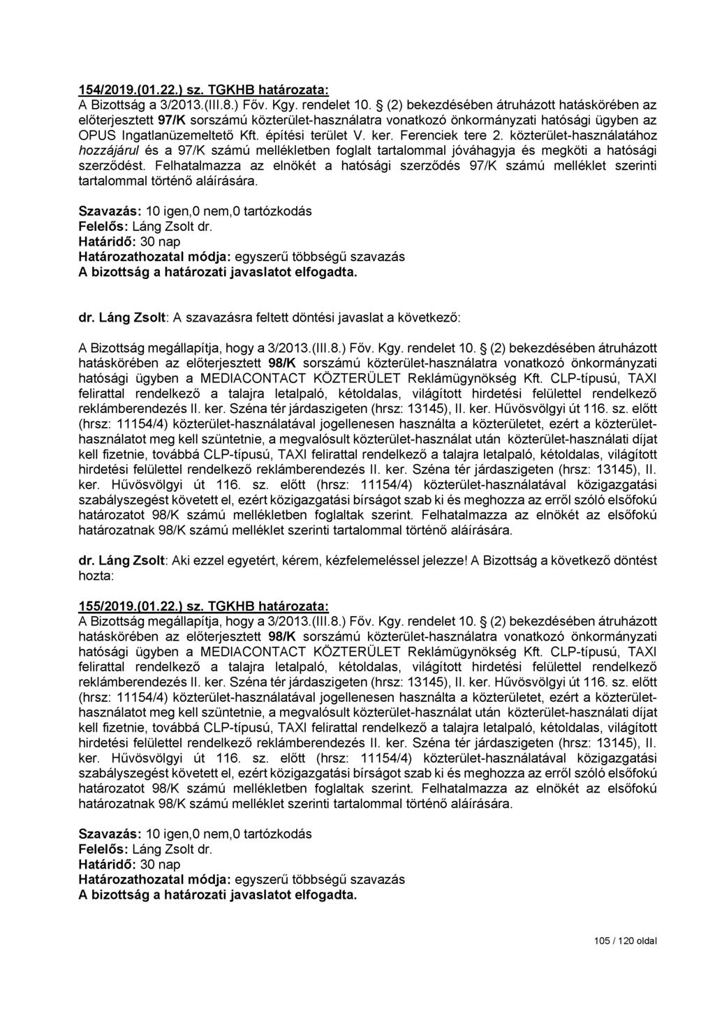 154/2019.(01.22.) sz. TGKHB határozata: előterjesztett 97/K sorszámú közterület-használatra vonatkozó önkormányzati hatósági ügyben az OPUS Ingatlanüzemeltető Kft. építési terület V. ker.