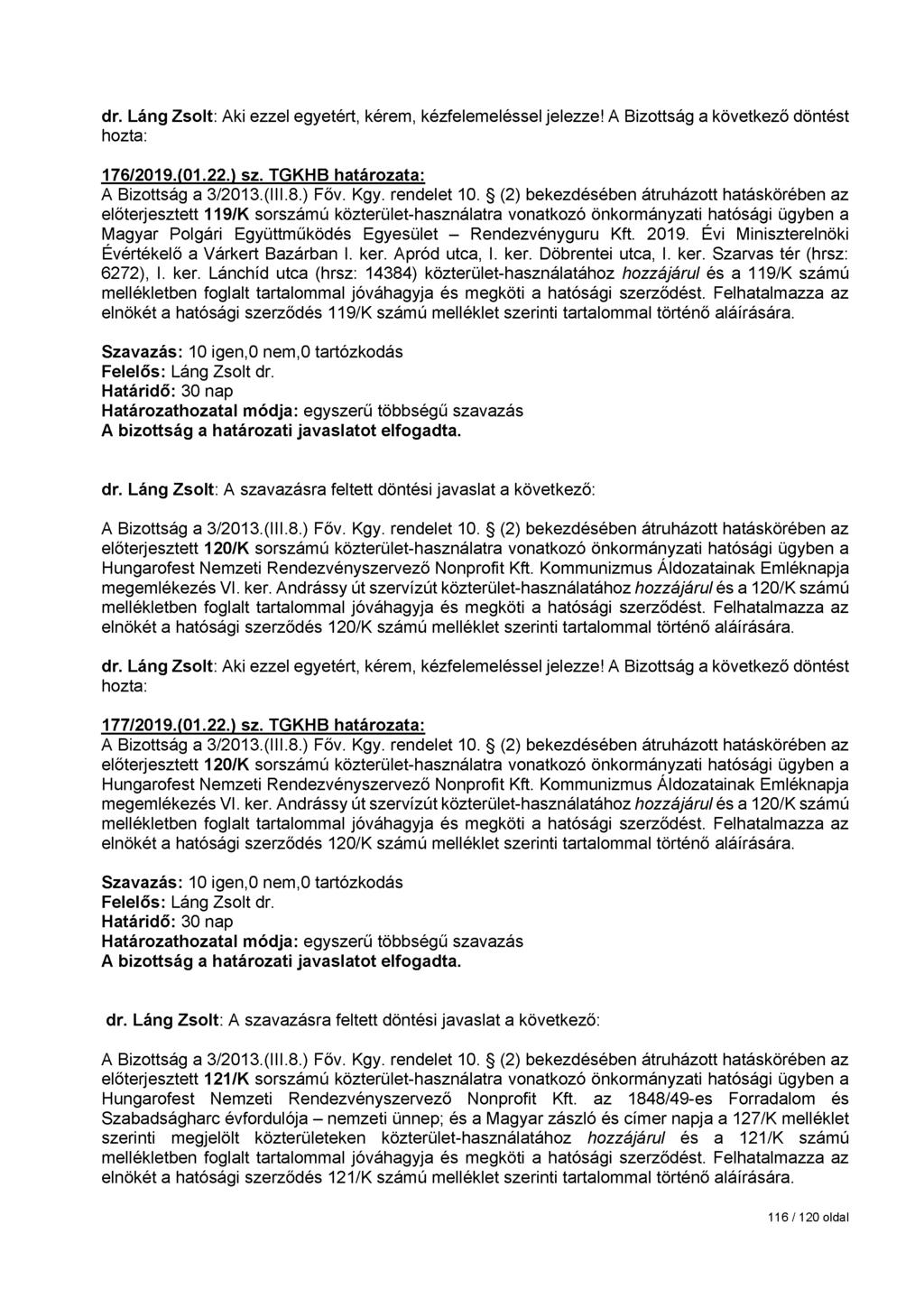 176/2019.(01.22.) sz. TGKHB határozata: előterjesztett 119/K sorszámú közterület-használatra vonatkozó önkormányzati hatósági ügyben a Magyar Polgári Együttműködés Egyesület - Rendezvényguru Kft.