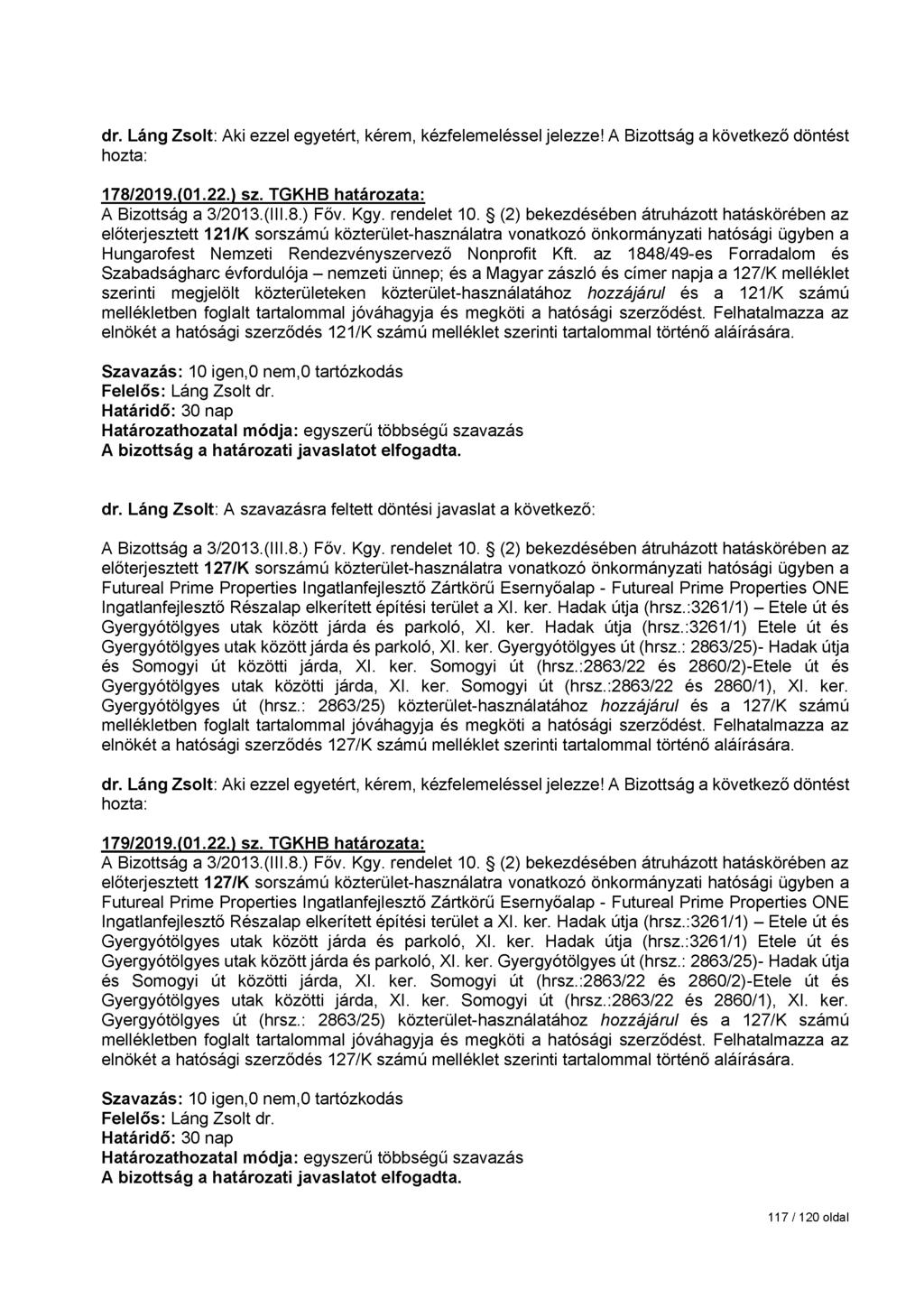 178/2019.(01.22.) sz. TGKHB határozata: előterjesztett 121/K sorszámú közterület-használatra vonatkozó önkormányzati hatósági ügyben a Hungarofest Nemzeti Rendezvényszervező Nonprofit Kft.