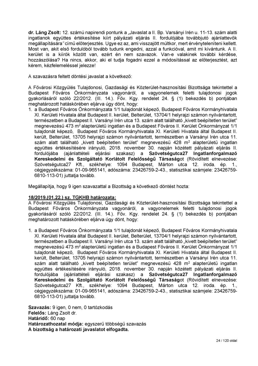 dr. Láng Zsolt: 12. számú napirendi pontunk a Javaslat a II. Bp. Varsányi Irén u. 11-13. szám alatti ingatlanok együttes értékesítése kiírt pályázati eljárás II.