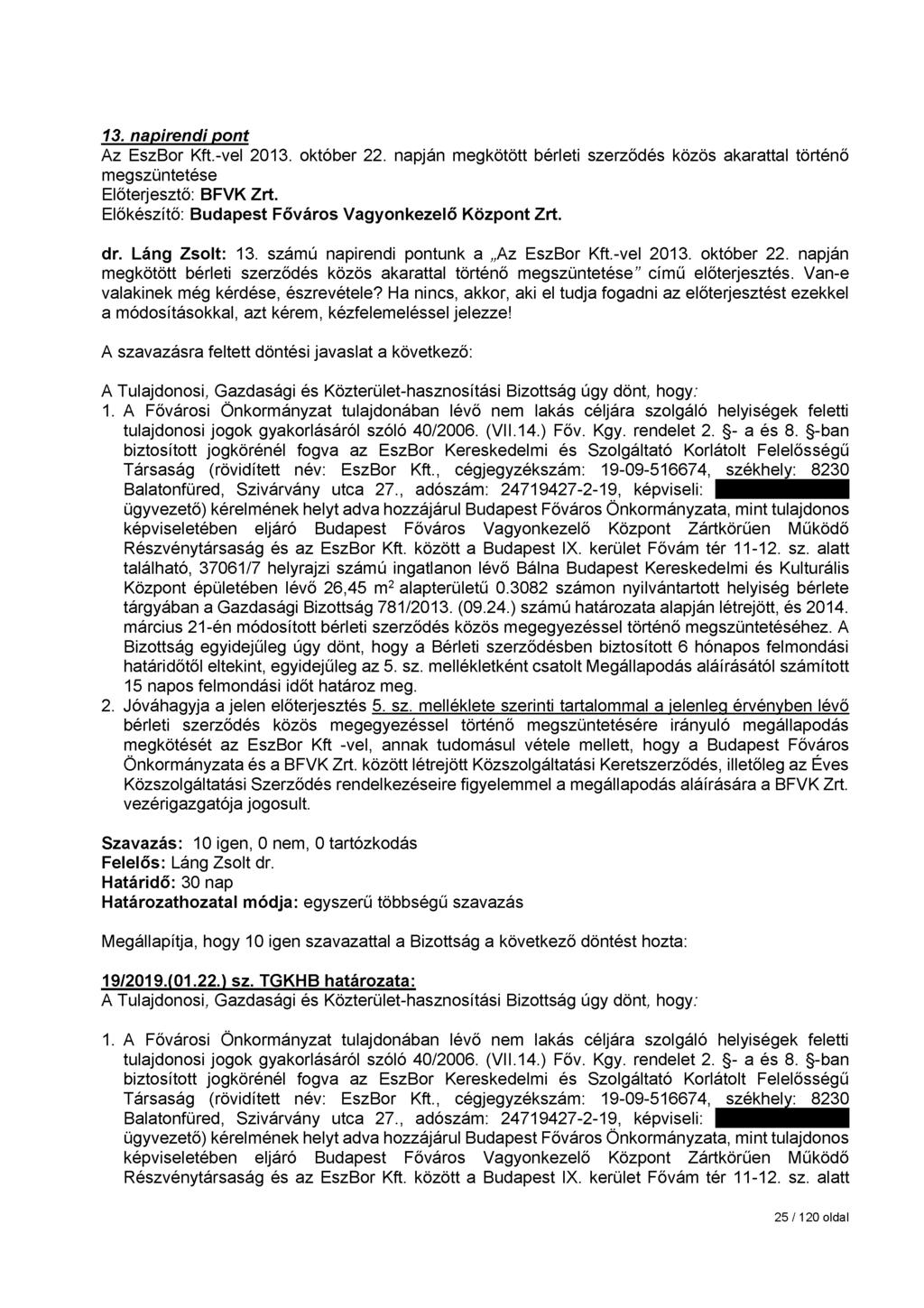 13. napirendi pont Az EszBor Kft.-vel 2013. október 22. napján megkötött bérleti szerződés közös akarattal történő megszüntetése Előterjesztő: BFVK Zrt.