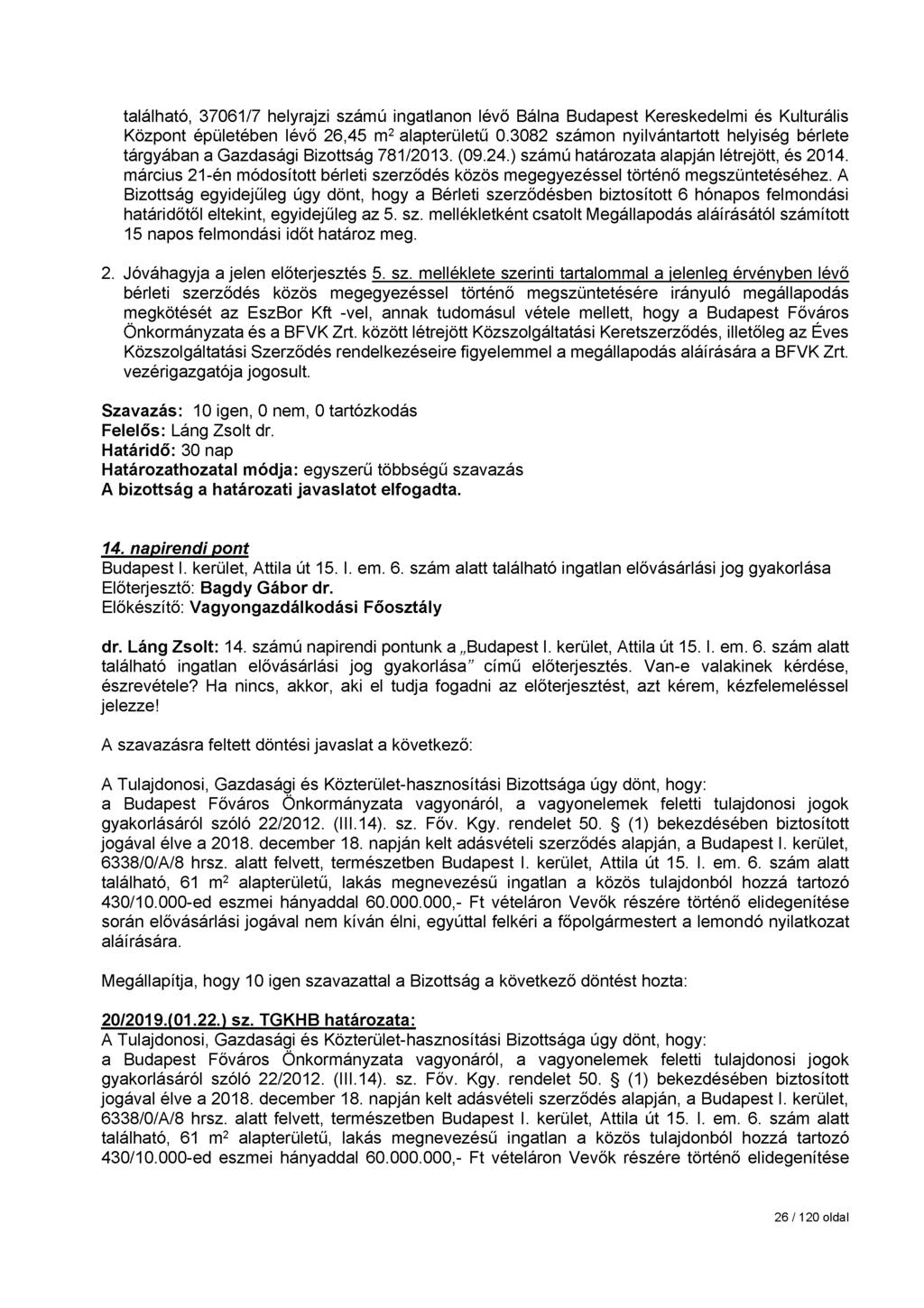 található, 37061/7 helyrajzi számú ingatlanon lévő Bálna Budapest Kereskedelmi és Kulturális Központ épületében lévő 26,45 m2 alapterületű 0.