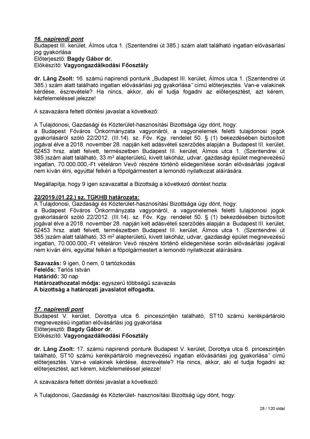 16. napirendi pont Budapest III. kerület, Álmos utca 1. (Szentendrei út 385.) szám alatt található ingatlan elővásárlási jog gyakorlása dr. Láng Zsolt: 16. számú napirendi pontunk Budapest III.