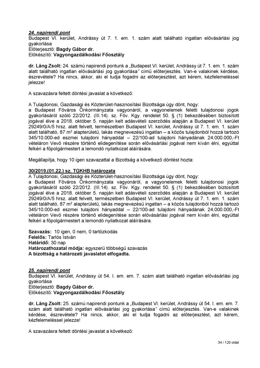 24. napirendi pont Budapest VI. kerület, Andrássy út 7. 1. em. 1. szám alatt található ingatlan elővásárlási jog gyakorlása dr. Láng Zsolt: 24. számú napirendi pontunk a Budapest VI.