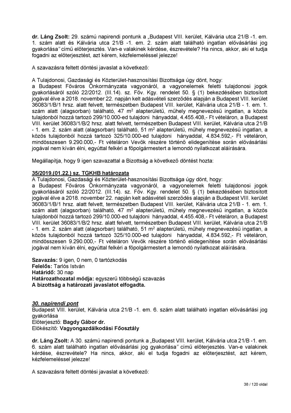 dr. Láng Zsolt: 29. számú napirendi pontunk a Budapest VIII. kerület, Kálvária utca 21/B -1. em. 1. szám alatt és Kálvária utca 21/B -1. em. 2. szám alatt található ingatlan elővásárlási jog gyakorlása című előterjesztés.