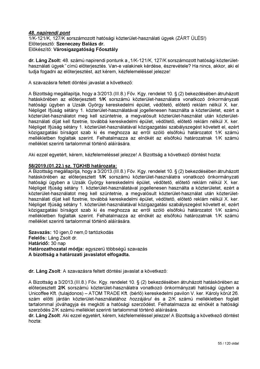 48. napirendi pont 1/K-121/K, 127/K sorszámozott hatósági közterület-használati ügyek (ZÁRT ÜLÉS!) Előterjesztő: Szeneczey Balázs dr. Előkészítő: Városigazgatóság Főosztály dr. Láng Zsolt: 48.