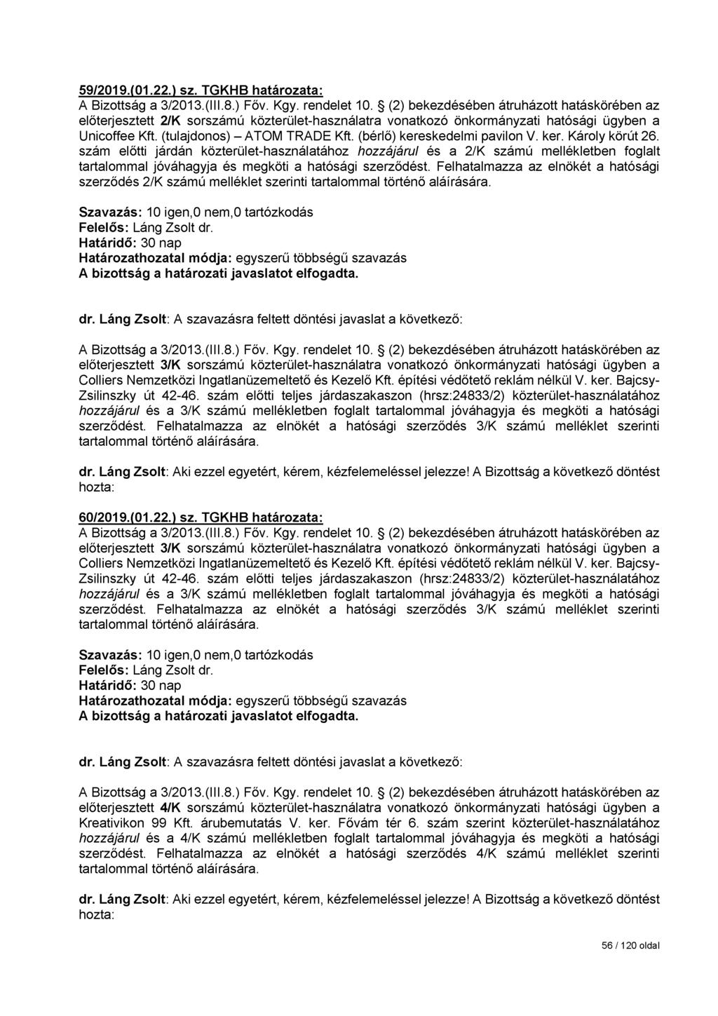 59/2019.(01.22.) sz. TGKHB határozata: előterjesztett 2/K sorszámú közterület-használatra vonatkozó önkormányzati hatósági ügyben a Unicoffee Kft. (tulajdonos) - ATOM TRADE Kft.