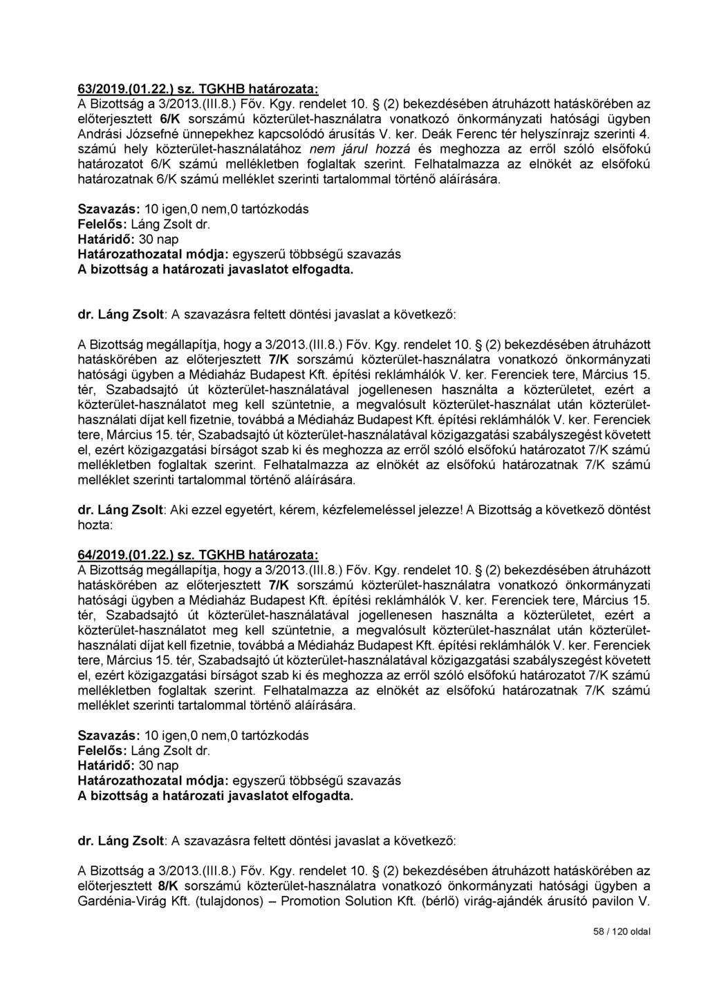 63/2019.(01.22.) sz. TGKHB határozata: előterjesztett 6/K sorszámú közterület-használatra vonatkozó önkormányzati hatósági ügyben Andrási Józsefné ünnepekhez kapcsolódó árusítás V. ker.