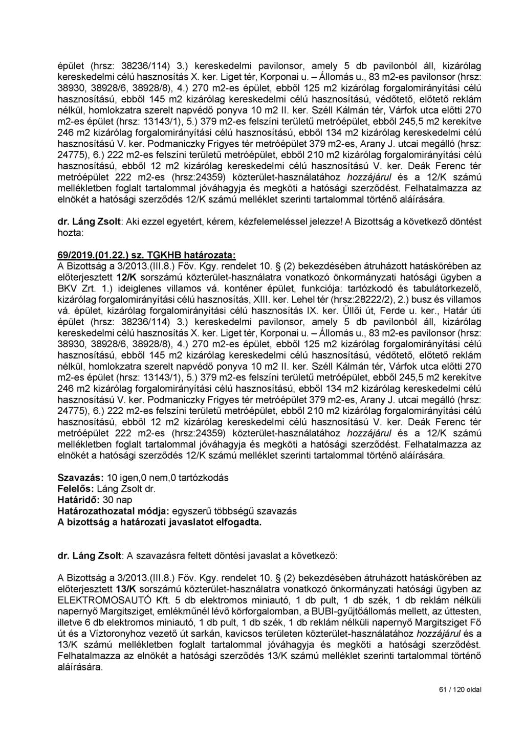 épület (hrsz: 38236/114) 3.) kereskedelmi pavilonsor, amely 5 db pavilonból áll, kizárólag kereskedelmi célú hasznosítás X. ker. Liget tér, Korponai u. - Állomás u.