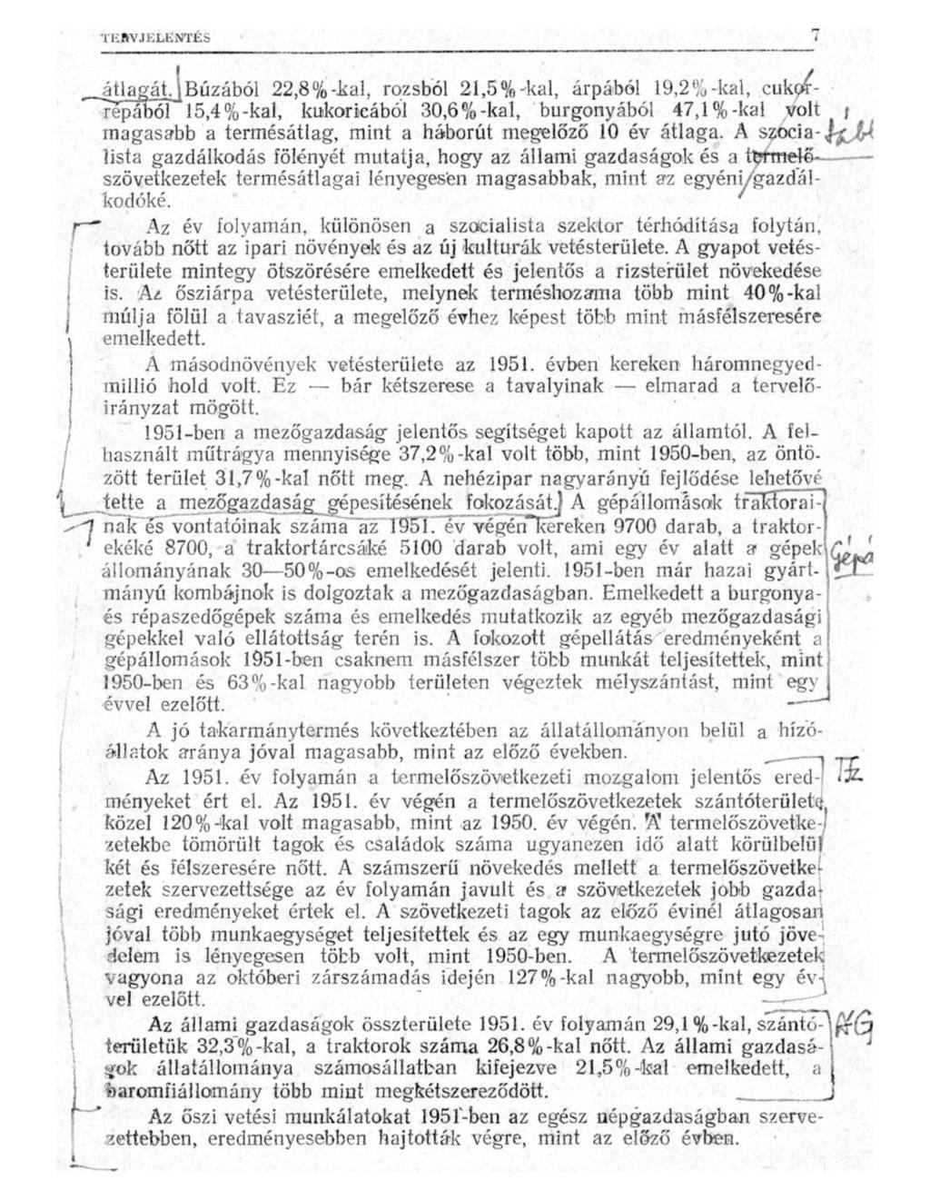 ^tl^g^ljbúzából 22,8%-kai, rozsból 21,5%-kal, árpából 19,2%-kai, cukorrépából 15,4%-kal, kukoricából 30,6%-kal, burgonyából 47,1%-kal volt i magasabb a termésátlag, mint a háborút megelőző 10 év