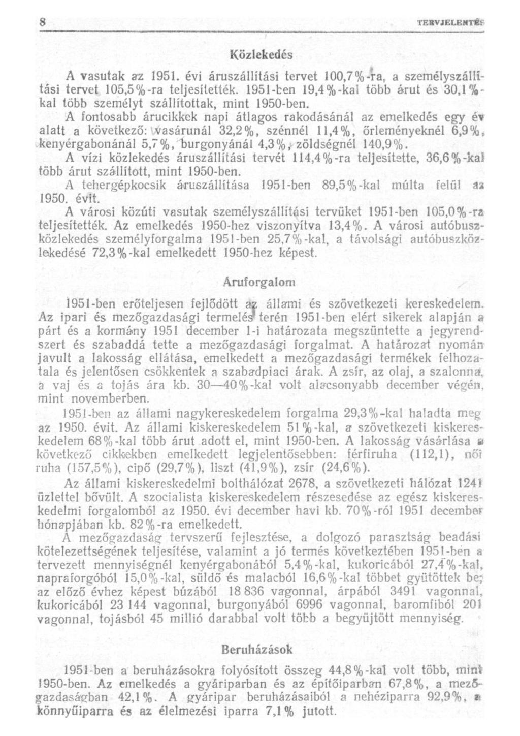 Közlekedés A vasutak az 1951. évi áruszállítási tervet 100,7%-ra, a személyszállítási tervet 105,5%-ra teljesítették.